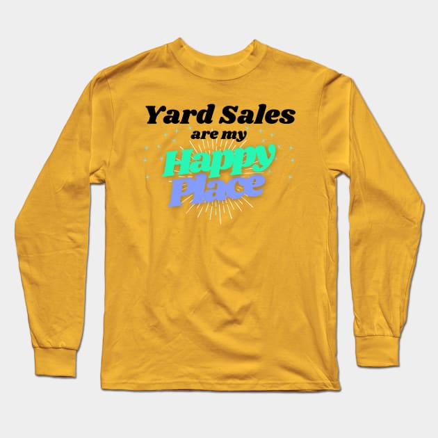 Yard Sales are my Happy Place Long Sleeve T-Shirt by Instereo Creative